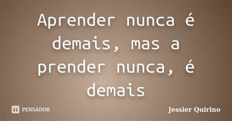 Aprender Nunca é Demais Mas A Prender Jessier Quirino Pensador