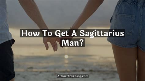 How To Get A Sagittarius Man Attract Your King