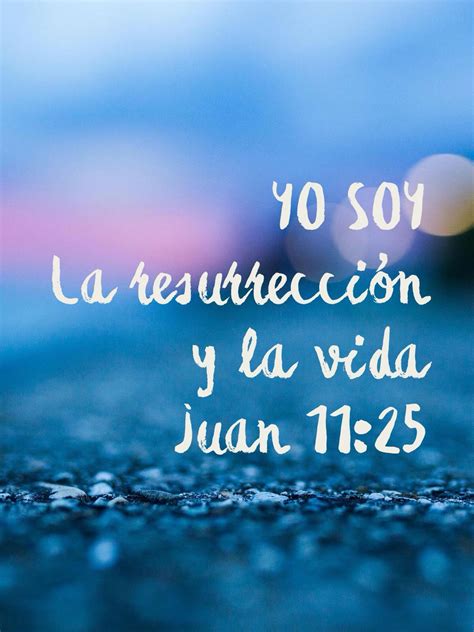 Juan 1125 Le Dijo Jesús Yo Soy La Resurrección Y La Vida