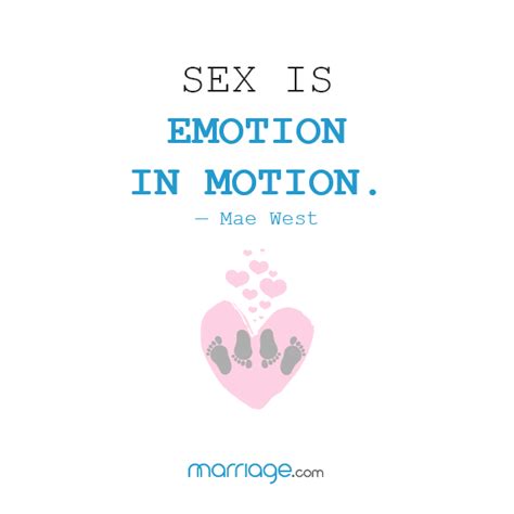 Sex Quotes Sex Is Emotion In Motion — Mae West