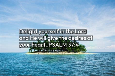 Quote Delight Yourself In The Lord And He Will Give The Desires Of