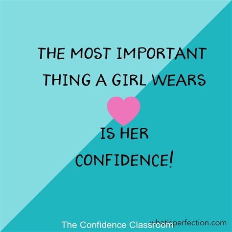 the most important thing a girl wears is her confidence theconfidenceclassroom confidence
