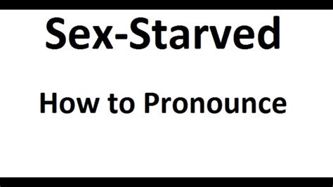 How To Pronounce Sex Starvedhow To Say Sex Starvedsex Starved