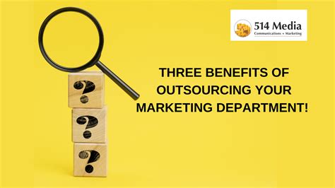 Three Benefits Of Outsourcing Your Marketing Department 514 Media