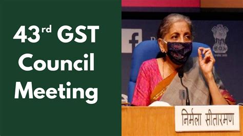 Latest Updates On 43 Gst Council Meeting
