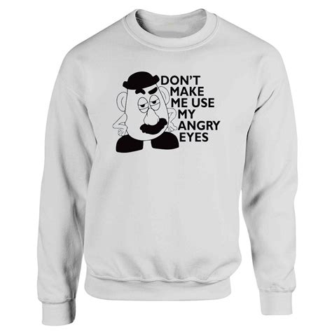 Dont Make Me Use My Angry Eyes Mr Potato Head Sweatshirt Putshirtcom