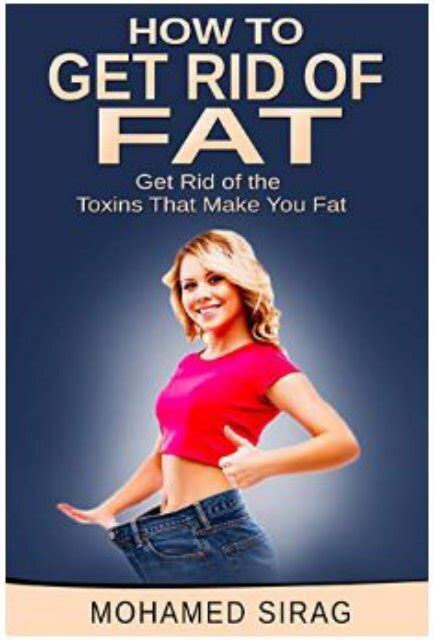 How To Get Rid Of Fat Get Rid Of The Toxins That Make You Fat