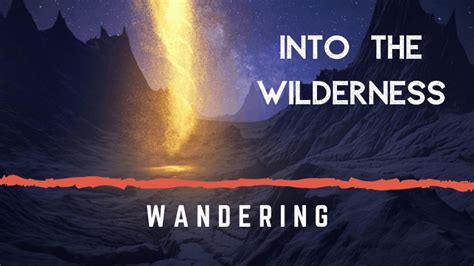 Into The Wilderness Wandering God Sustained Proved And Restored Israel