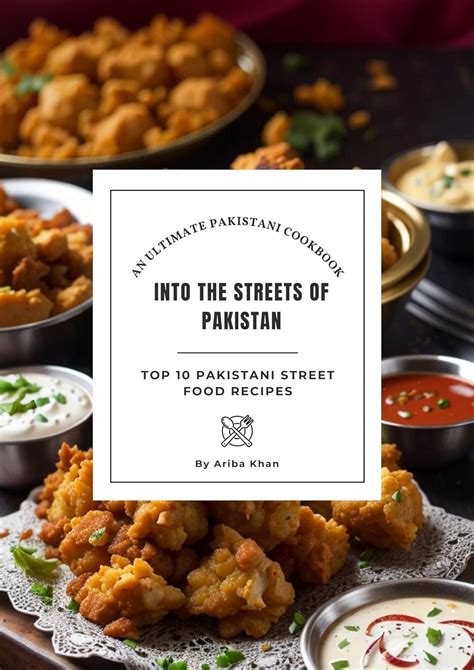 Into The Streets Of Pakistan An Ultimate Pakistani Cookbook Top 10 Pakistani Street Food