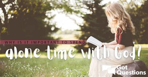 Why Is It Important To Spend Time Alone With God