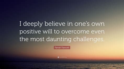 Farrah Fawcett Quote I Deeply Believe In Ones Own Positive Will To