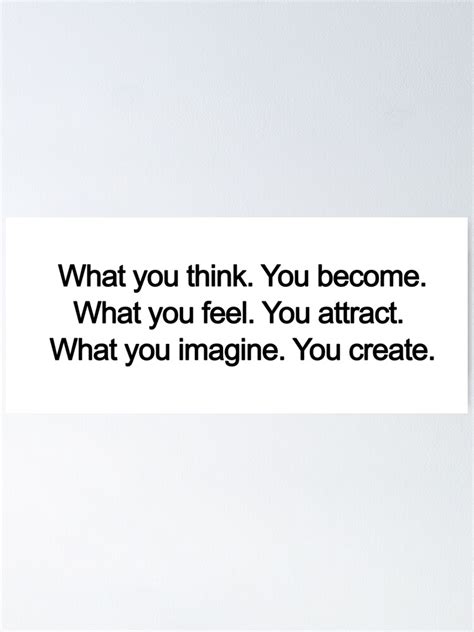 What You Think You Become What You Feel You Attract What You
