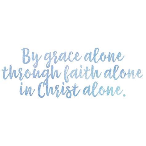 By Grace Alone Through Faith Alone In Christ Alone Photographic