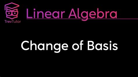Linear Algebra Change Of Basis Youtube