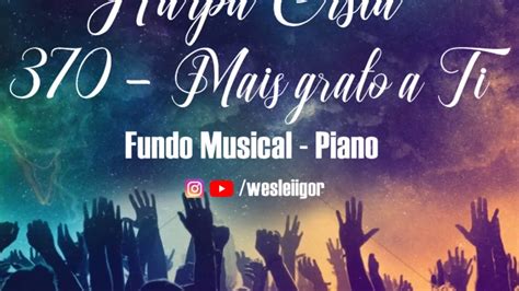 Mais Grato A Ti 370 Harpa Cristã Fundo Musical Piano Youtube
