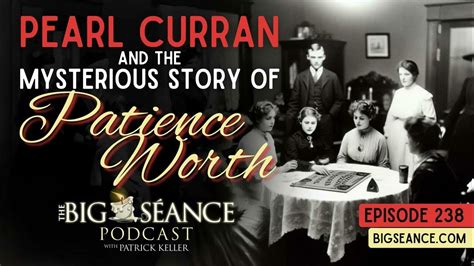 238 Pearl Curran And The Mysterious Story Of Patience Worth Big