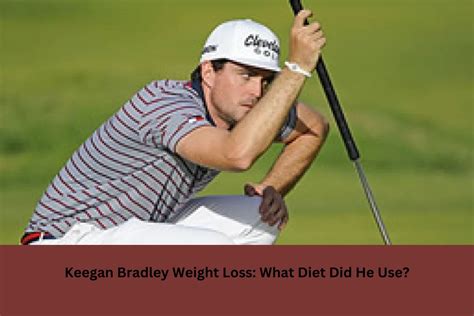 Keegan Bradley Weight Loss What Diet Did He Use United Fact