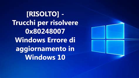 Elimina 0x80248007 Errore In Windows 10 Archives Pc Errore Fissare