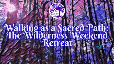 Walking As A Sacred Path Wilderness Retreat Wildwood Magic