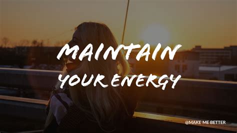 How to Maintain Your Energy Throughout the Day - Make Me Better