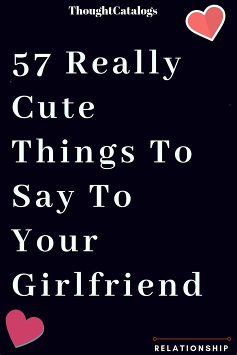 57 Really Cute Things To Say To Your Girlfriend Relationship Goals