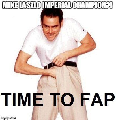 Time To Fap Meme Imgflip