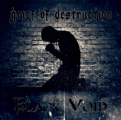 How music and sad songs can help you grieve. Grief Of Destruction - Black Void (2020) - Metal Area - Extreme Music Portal