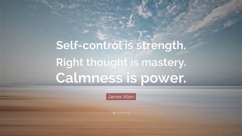 James Allen Quote Self Control Is Strength Right Thought Is Mastery