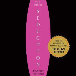 The Art Of Seduction Art Of Seduction Robert Greene Laws Of Power