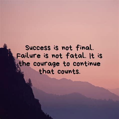 Success Is Not Final Failure Is Not Fatal It Is The Courage To Continue That Counts Mindset