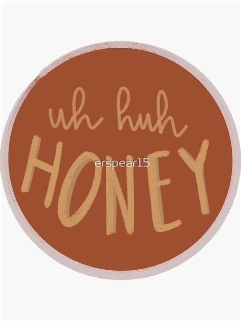 uh huh honey sticker for sale by erspear15 redbubble