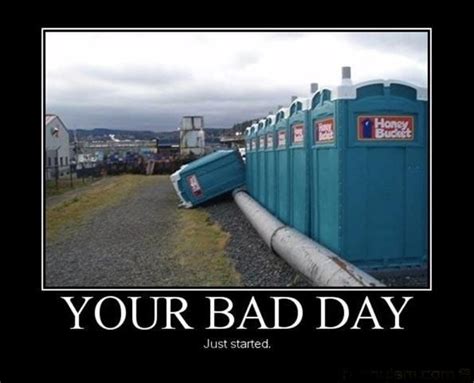 Your Bad Day Bad Day Humor Demotivational Posters Funny Funny Pictures
