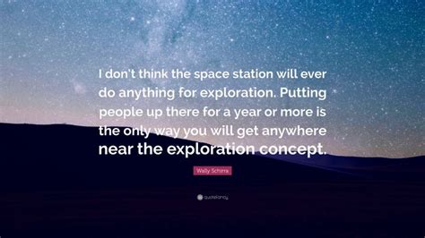 Wally Schirra Quote “i Dont Think The Space Station Will Ever Do