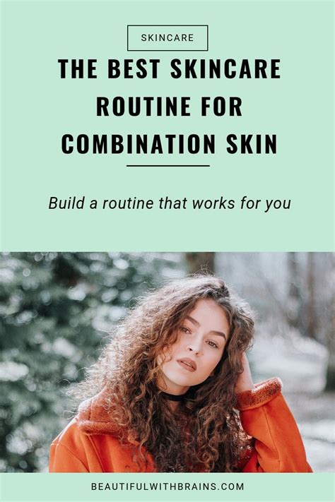 The Best Skincare Routine For Combination Skin Beautiful With Brains