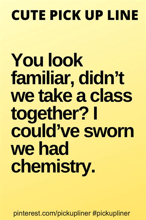 Cute Pickup Line About Chemistry Cute Pickup Lines Pick Up Lines
