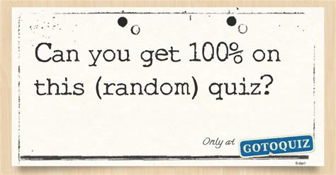 Can You Get 100 On This Random Quiz