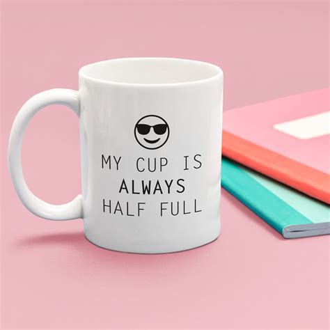 My Cup Is Always Half Full Oz Positive Coffee Mug Premium Etsy