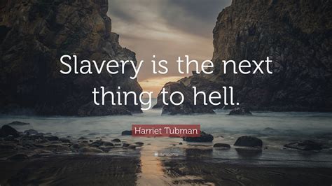 Harriet tubman famous quotes every great dream begins with a dreamer. Harriet Tubman Quote: "Slavery is the next thing to hell ...