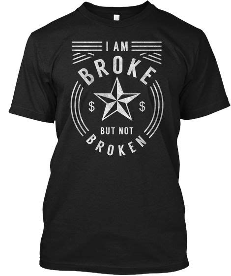 Im Broke But Not Broken T Shirts Inspirational Quotes Designer T