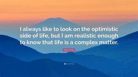 Walt Disney Quote “i Always Like To Look On The Optimistic Side Of