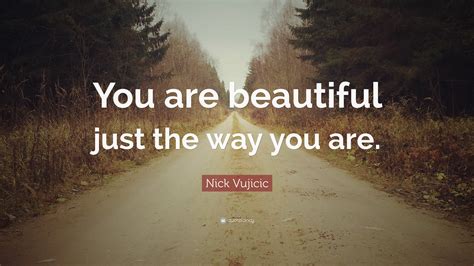 Nick Vujicic Quote You Are Beautiful Just The Way You Are
