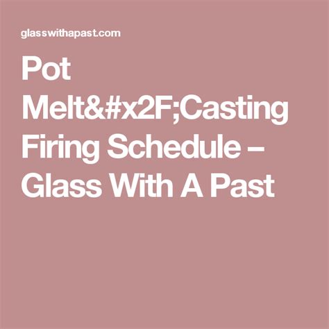 Pot Melt Casting Firing Schedule Glass With A Past It Cast Glass Fused Glass Art