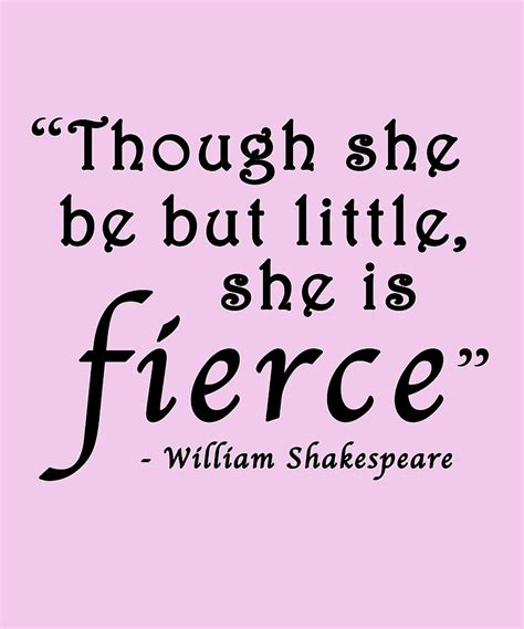 Though She Be But Little She Is Fierce Shakespeare Quote By Huxdesigns Redbubble