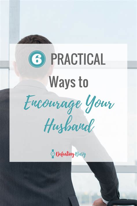 6 Practical Ways To Encourage Your Husband Defeating Busy Make Time