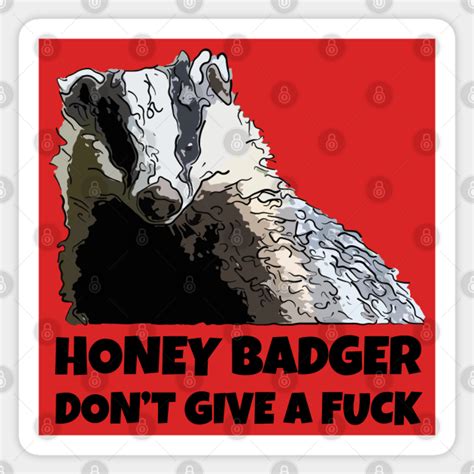 Honey Badger Dont Care Honey Badger Dont Care Sticker Teepublic