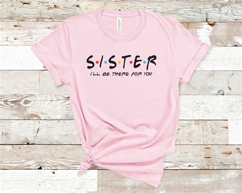Sister Shirt Friends Themed T Shirt T For Sister Funny Etsy