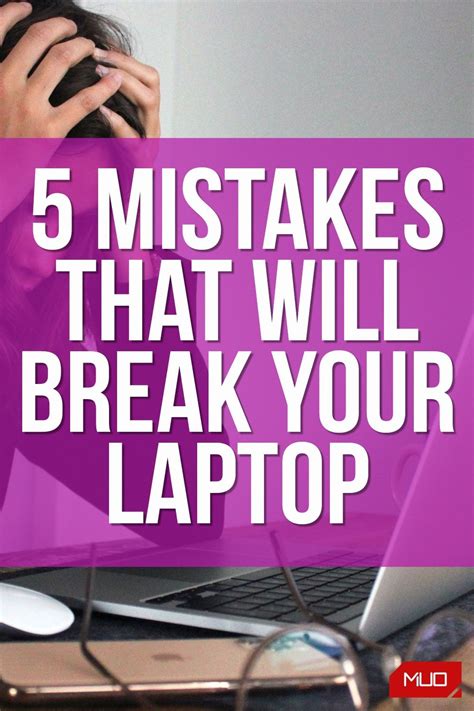 5 Common Mistakes That Are Guaranteed To Break Your Laptop Artofit