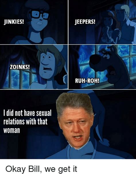 Jinkies Jeepers Zoinks Ruh Roh I Did Not Have Sexual Relations With