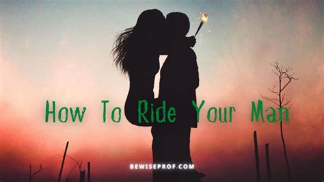 How To Ride Your Man Saubio Relationships