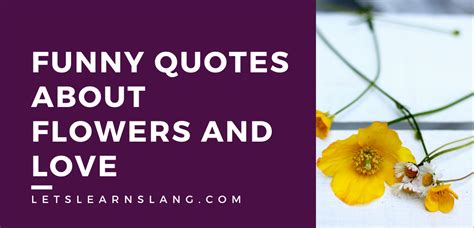 100 Funny Quotes About Flowers And Love Bloom Your Way To A Good Laugh